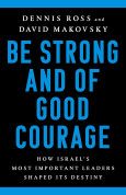Be Strong and of Good Courage: How Israel’s Most Important Leaders Shaped Its Destiny
